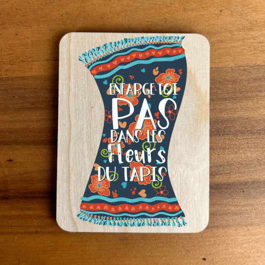 JOY Magnet - Don't trip on the flowers in the carpet uv print on wooden magnet